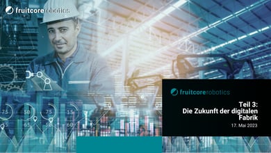 Automatisieren in der Fabrik von morgen - Teil 3: Die Zukunft der digitalen Fabrik