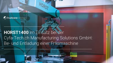 Digital Robot HORST1400 be- und entlädt Fräsmaschine bei CyFa-Tech.ch