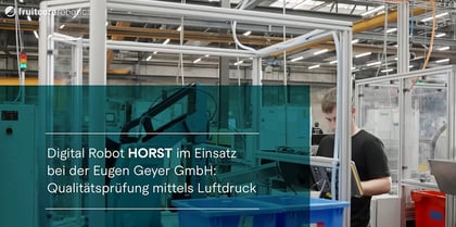 Digital Robot HORST übernimmt die Qualitätsprüfung mittels Luftdruck bei der Eugen Geyer GmbH 